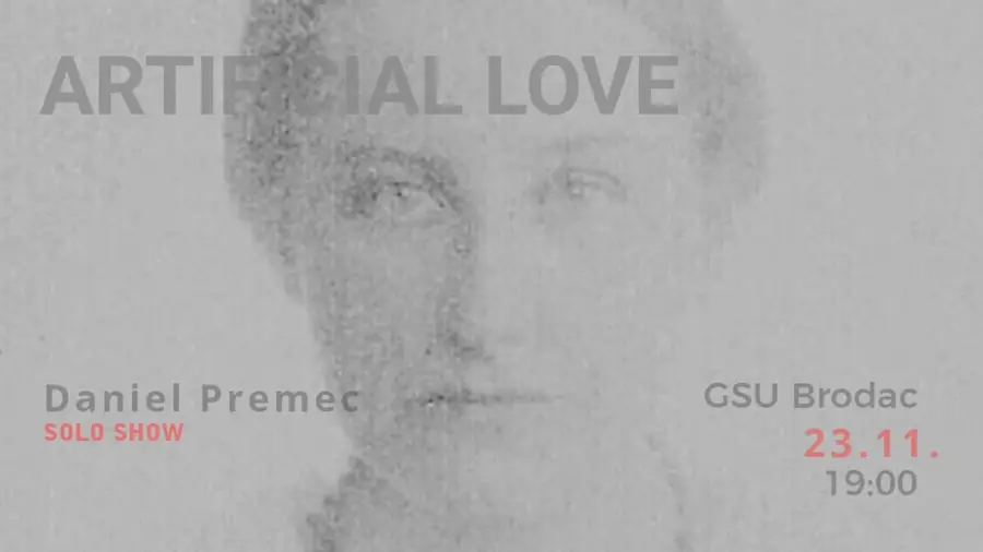 Artificial Love /// Daniel Premec Solo Show — Galerija Brodac, Sarajevo
