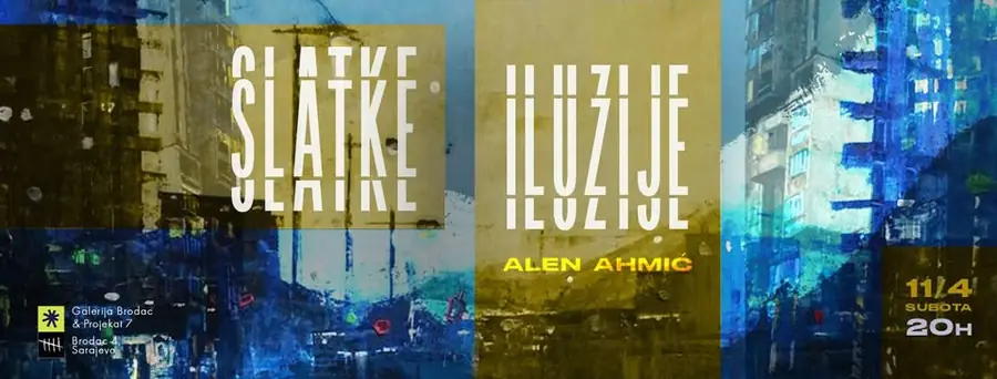 SLATKE ILUZIJE ~ ALEN AHMIĆ — Galerija Brodac, Sarajevo